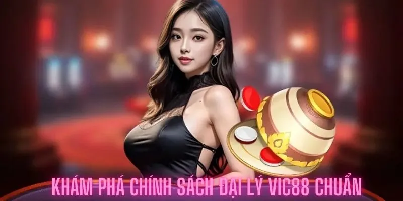 Đại Lý VIC88 - Chính Sách Hợp Tác Độc Quyền Và Uy Tín 1 dai-ly-vic88-3